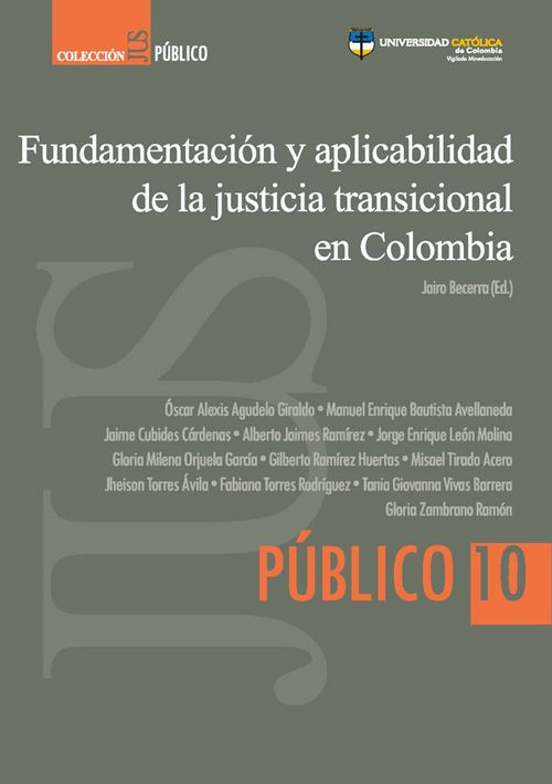 Fundamentación y aplicabilidad de la justicia transicional en Colombia