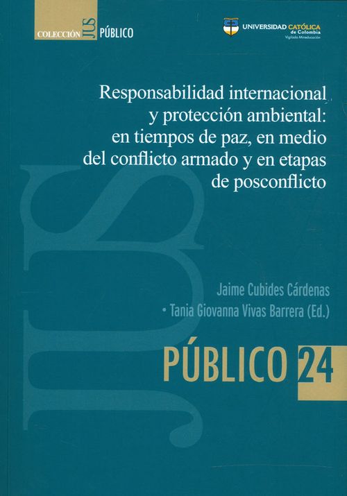 Responsabilidad internacional y protección ambiental en tiempos de paz en medio del conflicto armado y en etapas de posconflicto