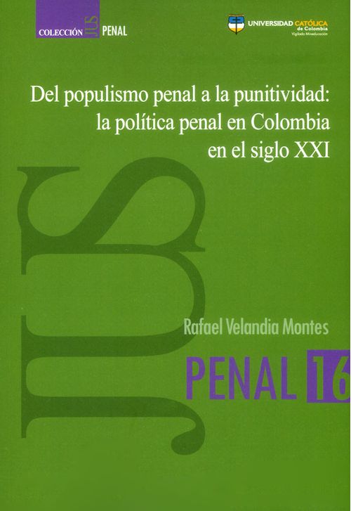 Del populismo penal a la punitividad la política penal en Colombia en el siglo XXI