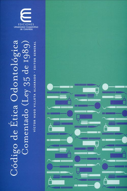 Código de Ética odontológica comentada Ley 35 de 1989