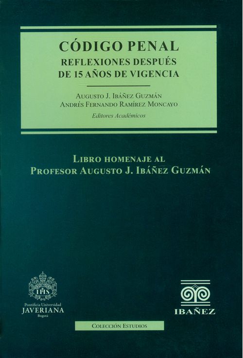 Código penal Reflexiones después de 15 años de vigencia Libro homenaje al profesor Augusto J Ibáñez Guzmán
