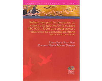 Reflexiones para implementar un sistema de gestión de calidad (ISO 9001: 2000) en cooperativas y empresas de economía solidaria