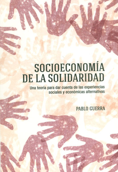 Socioeconomía de la solidaridad Una teoría para dar cuenta de las experiencias sociales y económicas alternativas