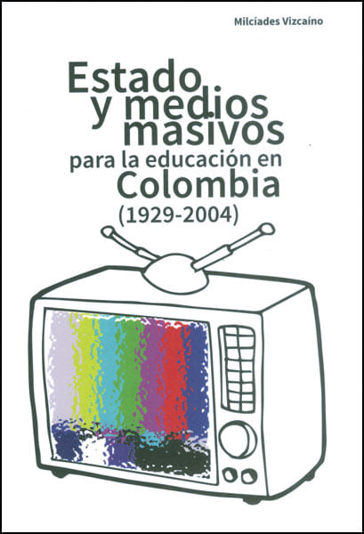 Estado y medios masivos para la educación en Colombia 1929  2004