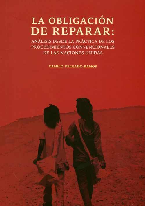 La obligación de reparar Análisis desde la práctica de los procedimientos convencionales de las naciones unidas