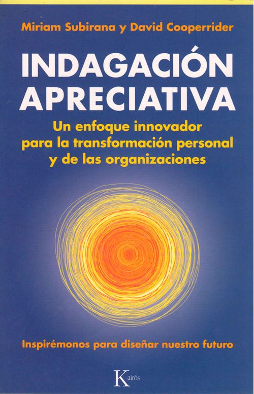 Indagación apreciativa Un enfoque innovador para la transformación personal y de las organizaciones