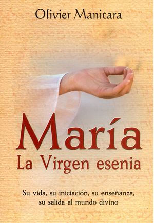 María La virgen esenia Su vida su iniciación su enseñanza su salida al mundo divino