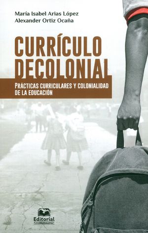 Currículo decolonial Prácticas curriculares y colonialidad de la educación