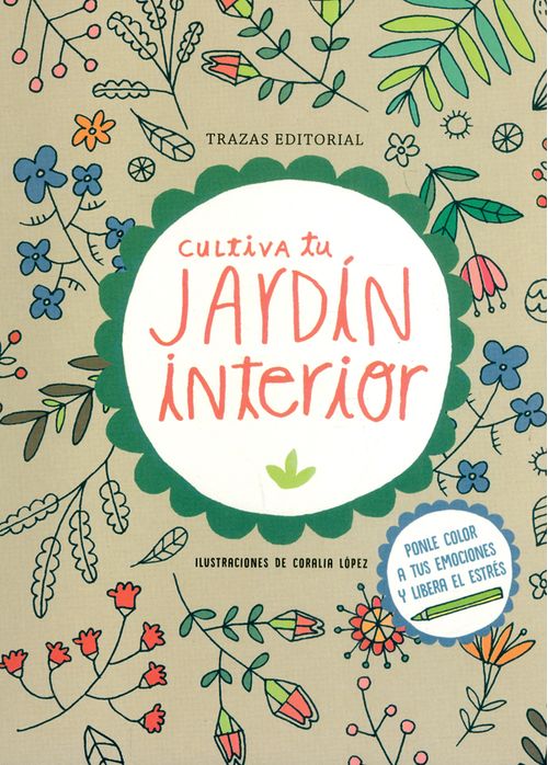Cultiva tu jardín interior Ponle color a tus emociones y libera el estrés