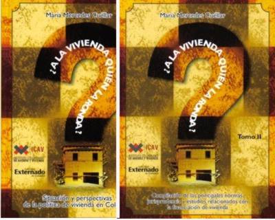 ¿A la vivienda quién la ronda? Tomo I. Situación y perspectivas de la política de vivienda en Colombia. Tomo II. Compilación de las principal...