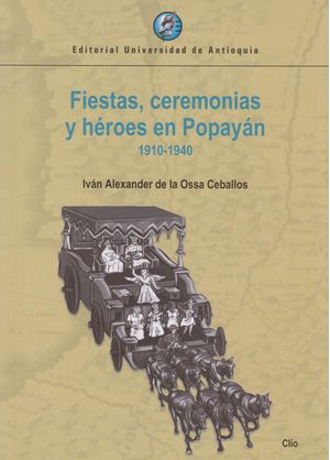 Fiestas, Ceremonias y Héroes en Popayán 1910-1940