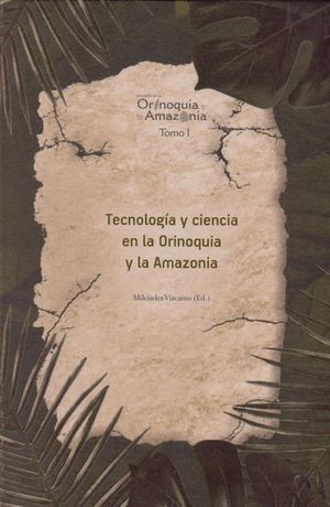 Tecnología y Ciencia en la Orinoquia  y la Amazonia. Tomo I
