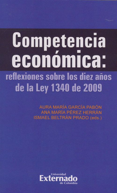 Competencia Económica Reflexiones sobre los diez años de la Ley 1340 de 2009