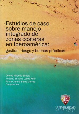 Estudio de Caso sobre Manejo Integrado de Zonas Costeras en Iberoamérica: gestión, riesgo y buenas prácticas