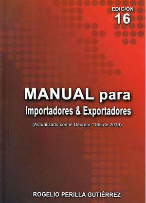 Manual para Importadores  Exportadores Actualizado con el Decreto 1165 de 2019 Edición 16