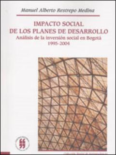Impacto social de los planes de desarrollo Análisis de la inversión social en Bogotá 19952004