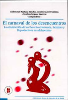 El carnaval de los desencuentros La construcción de los derechos humanos sexuales y reproductivos en adolescentes