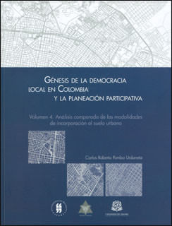 genesis-de-la-democracia-local-en-colombia-y-la-planeacion-participativa-vol-4-analisis-comparado-de-las-modalidades-de-incorporacion-al-suelo-urbano-9789587381429-uros
