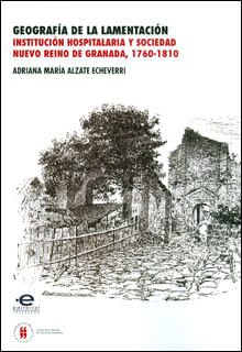 geografia-de-la-lamentacion-institucion-hospitalaria-y-sociedad-nuevo-reino-de-granada-1760-1810-9789587382532-uros