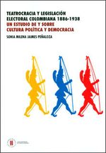 teatrocracia-y-legislacion-electoral-colombiana-1886-1938-un-estudio-de-y-sobre-cultura-politica-y-democracia-9789587382754-uros