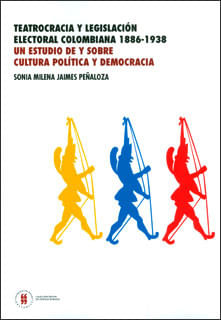 teatrocracia-y-legislacion-electoral-colombiana-1886-1938-un-estudio-de-y-sobre-cultura-politica-y-democracia-9789587382754-uros