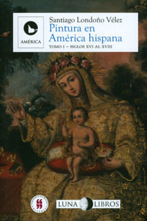 Pintura en América hispana siglos XVI al XX Tomo I