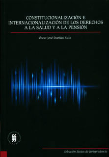 constitucionalizacion-e-internacionalizacion-de-los-derechos-a-la-salud-y-a-la-pension-9789587382983-uros