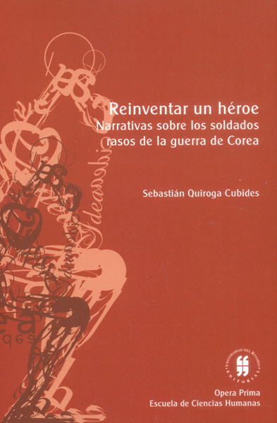 Reinventar un héroe Narrativas sobre los soldados rasos de la guerra de Corea