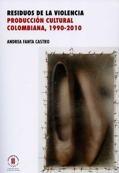 Residuos de la violencia Producción cultural colombiana 19902010