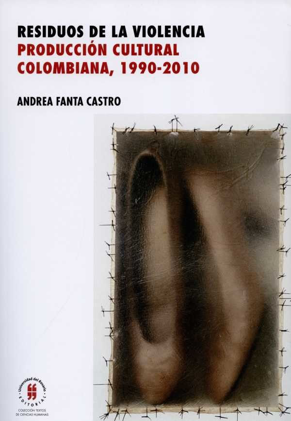 residuos-de-la-violencia-produccion-cultural-colombiana-1990-2010-9789587385441-uros