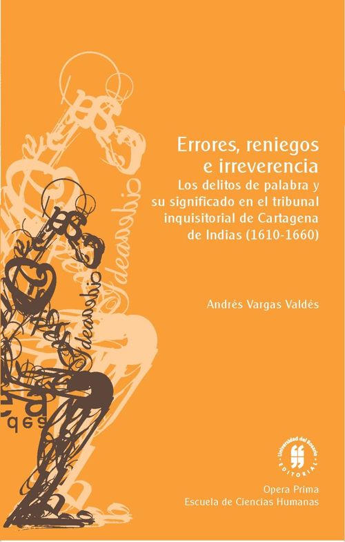 Errores reniegos e irreverencia Los delitos de palabra y su significado en el tribunal inquisitorial de Cartagena de Indias 16101660