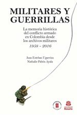 militares-y-guerrillas-la-memoria-historica-del-conflicto-armado-en-colombia-desde-los-archivos-militares-1958-2016-9789587388589-uros
