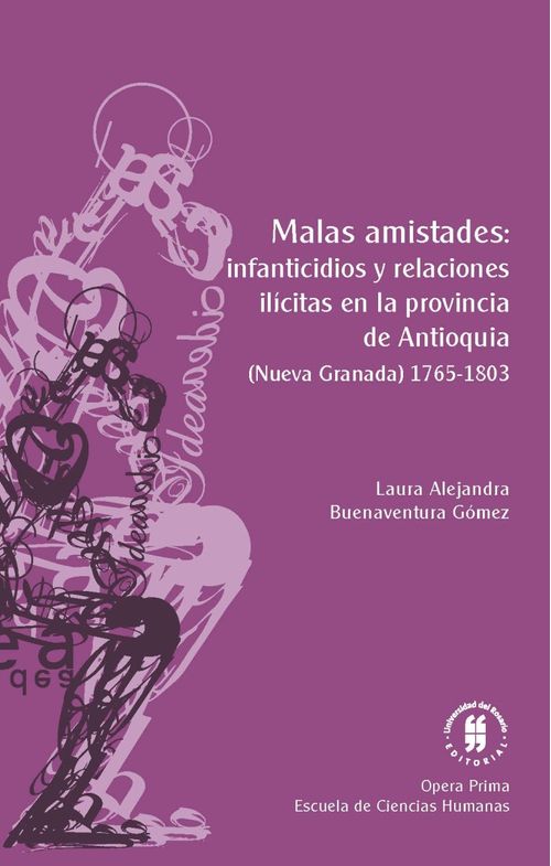 Malas amistades infanticidios y relaciones ilícitas en la provincia de Antioquia Nueva Granada 17651803