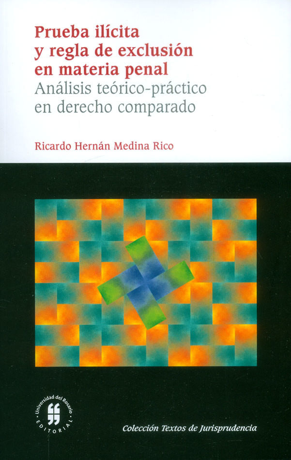 prueba-ilicita-y-regla-de-exclusion-en-materia-penal-analisis-teorico-practico-en-derecho-comparado-9789587388831-uros