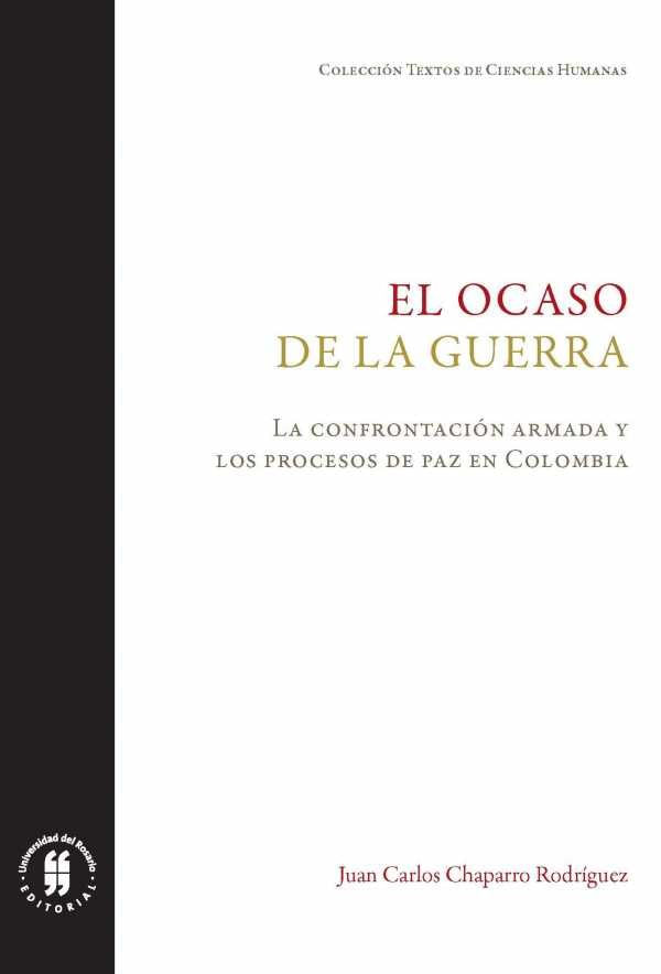 el-ocaso-de-la-guerra-la-confrontacion-armada-y-los-procesos-de-paz-en-colombia-9789587389685-uros