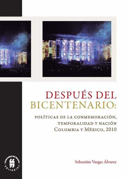 Después del Bicentenario políticas de la conmemoración temporalidad y nación