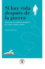 si-hay-vida-despues-de-la-guerra-memorias-de-soldados-mutilados-por-minas-antipersonales-9789587841206-uros