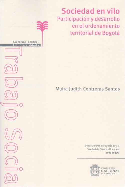 Sociedad en Vilo Participación y Desarrollo en el Ordenamiento Territorial de Bogotá