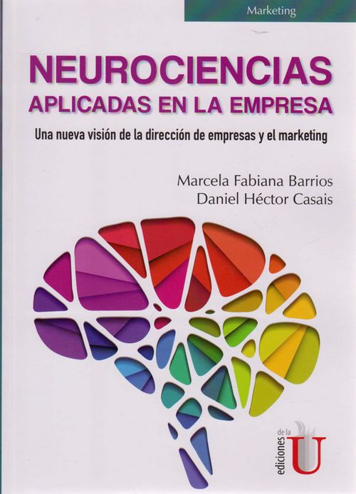 Neurociencias aplicadas en la empresa Una nueva visión de la dirección de empresas y el marketing