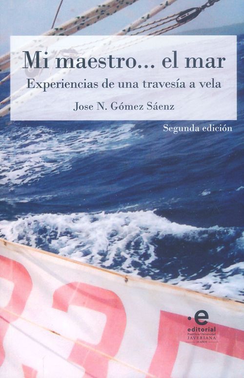 Mi maestro… el mar Experiencias de una travesía a vela Segunda Edición