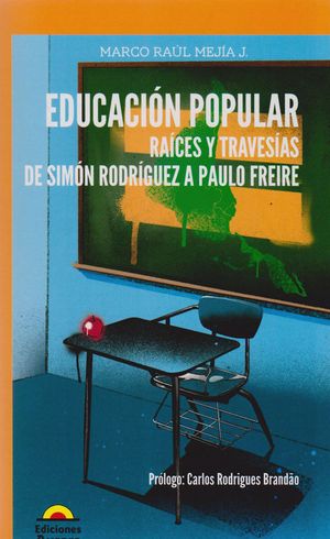 Educación Popular. Raíces y Travesías de Simón Rodríguez a Paulo Freire