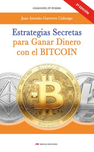 Estrategias secretas para ganar dinero con el Bitcoin. 2ª  Edición