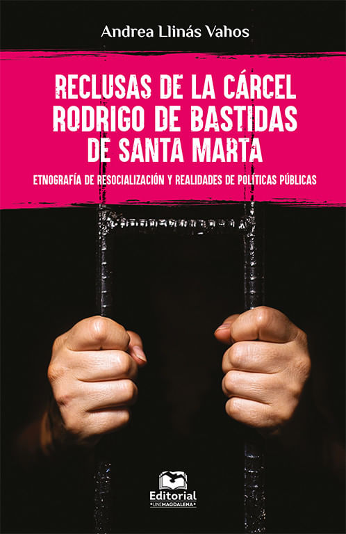 Reclusas de la Cárcel Rodrigo de Bastidas de Santa Marta Etnografía de resocialización y realidades de políticas públicas