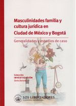masculinidades-familia-y-cultura-juridica-en-ciudad-de-mexico-y-bogota-9789585478275-ulib