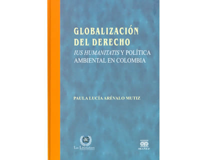 globalizacion-del-derecho-ius-humanitatis-y-politica-ambiental-en-colombia-9789589146132-ulib