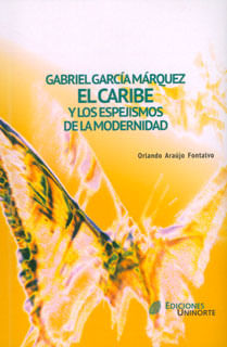 Gabriel García Márquez El Caribe y los espejismos de la modernidad