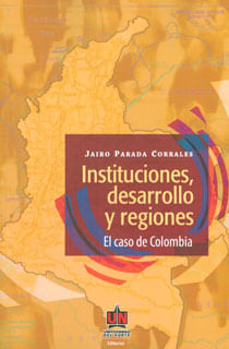Instituciones desarrollo y regiones El caso de Colombia