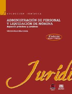 Administración de personal y liquidación de nómina 4a Edición Aspectos prácticos y jurídicos