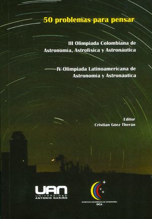 50 problemas para pensar: III olimpiada colombiana de Astronomía, Astrofísica y Astronáuticay IV olimpiada Latinoamericana de Astronomía y Ast...