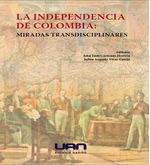 la-independencia-de-colombia-miradas-transdisciplinares-9789588687445-uana